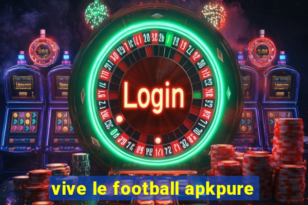 vive le football apkpure